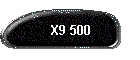 X9 500